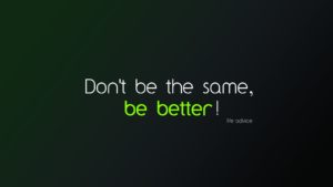 Be Better Life Advice Beautiful Quotes Photos