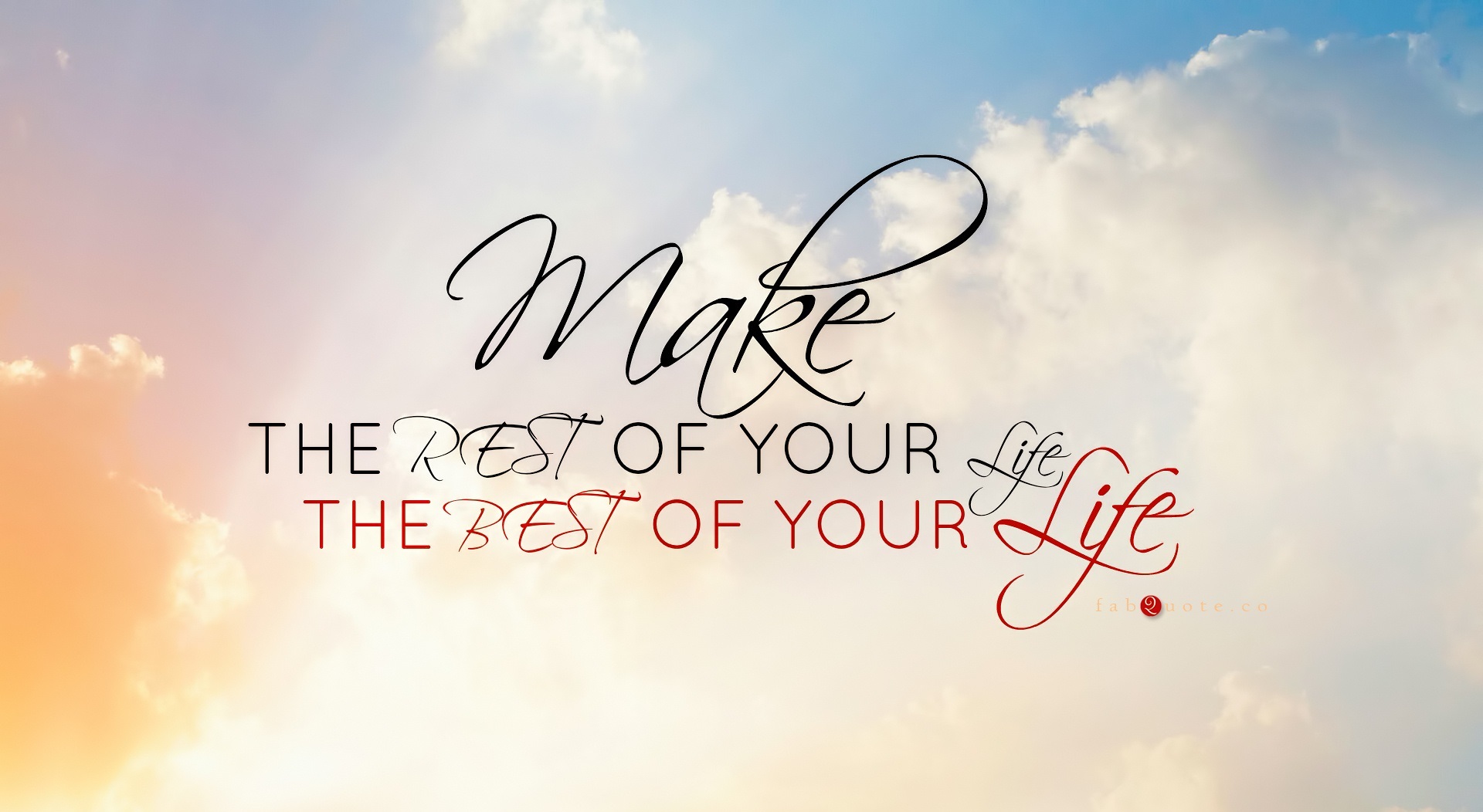 Make the Rest of Your Life, the Best of Your Life HD desktop wallpaper