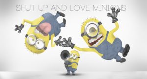 Shut Up and Love Minions