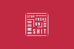 Stop focusing on Dumb shit Quote 5K